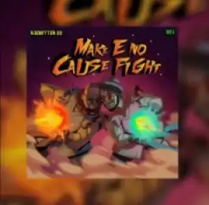Make E No Cause Fight BY Ajebutter22 X Boj